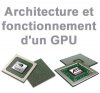 Architecture et fonctionnement d'un GPU - 1 partie